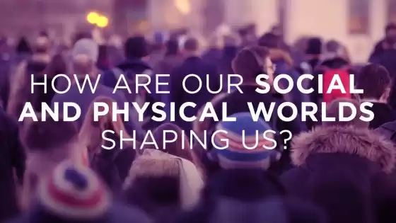 우리의 사회적, 물리적 세계는 우리를 어떻게 형성하고 있습니까?