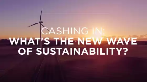 Cashing in: what's the new wave of sustainability?